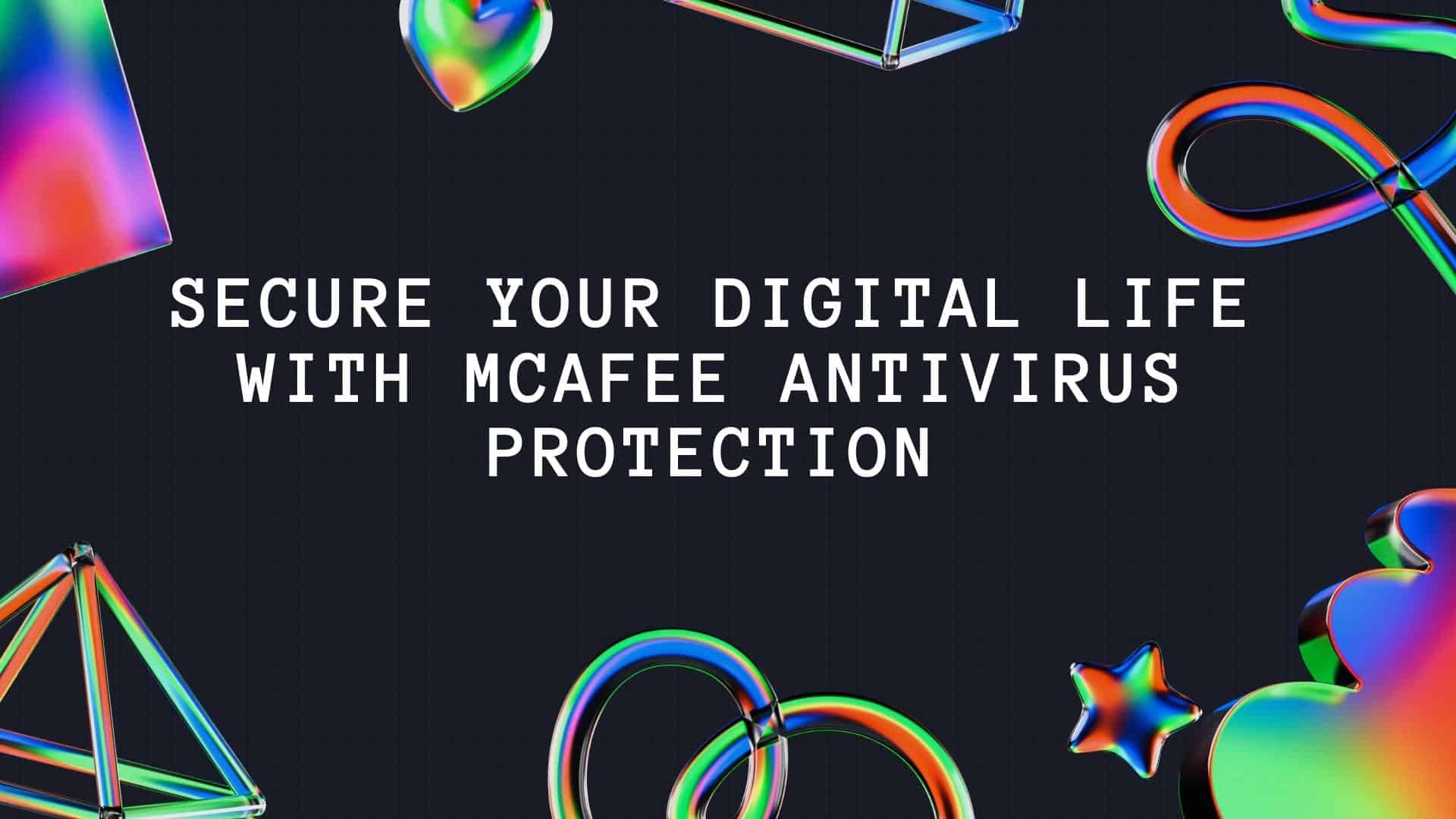 Secure Your Digital Life with McAfee AntiVirus Protection