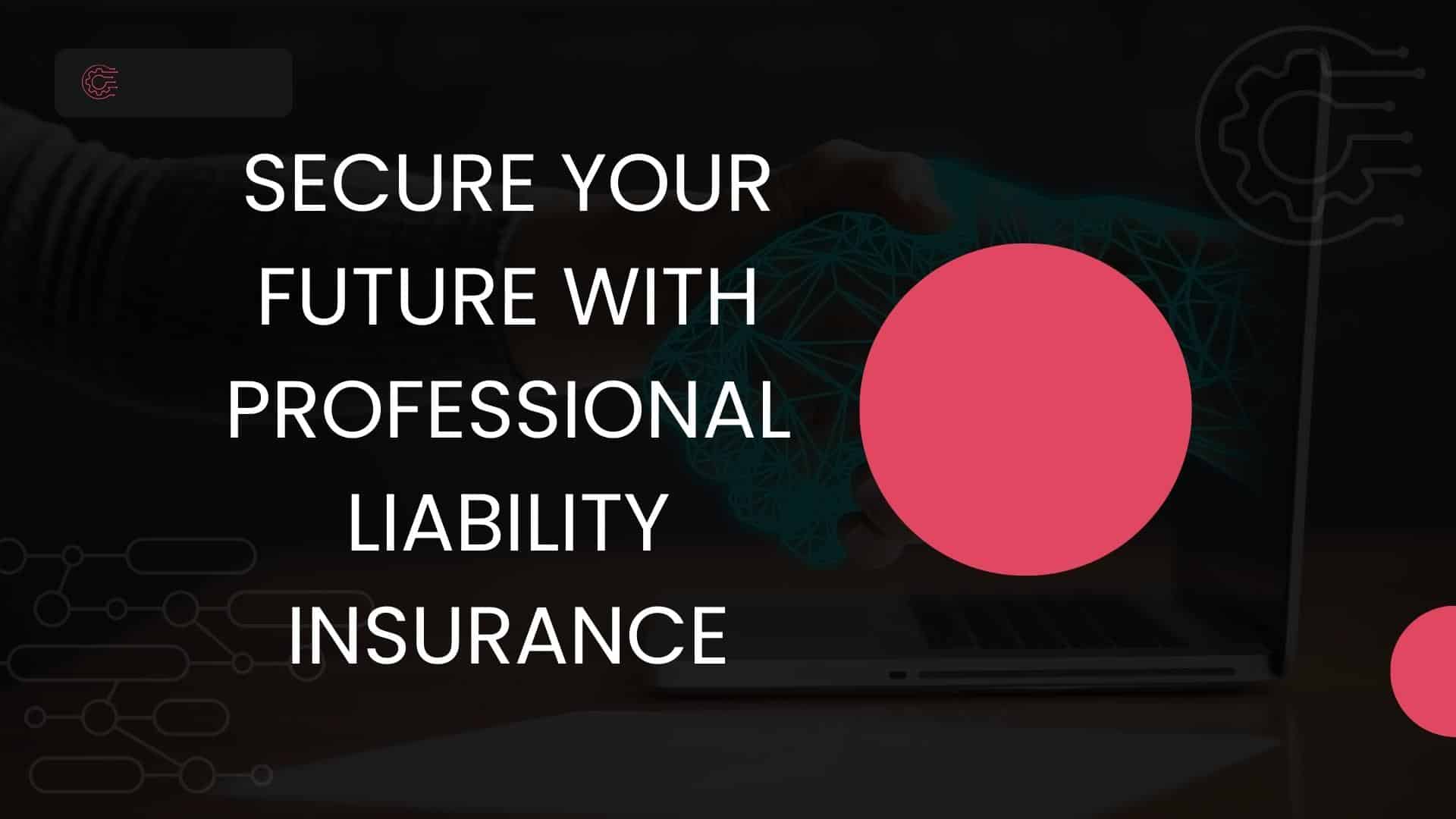 Secure Your Future with Professional Liability Insurance